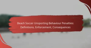 Beach Soccer Unsporting Behaviour Penalties: Definitions, Enforcement, Consequences