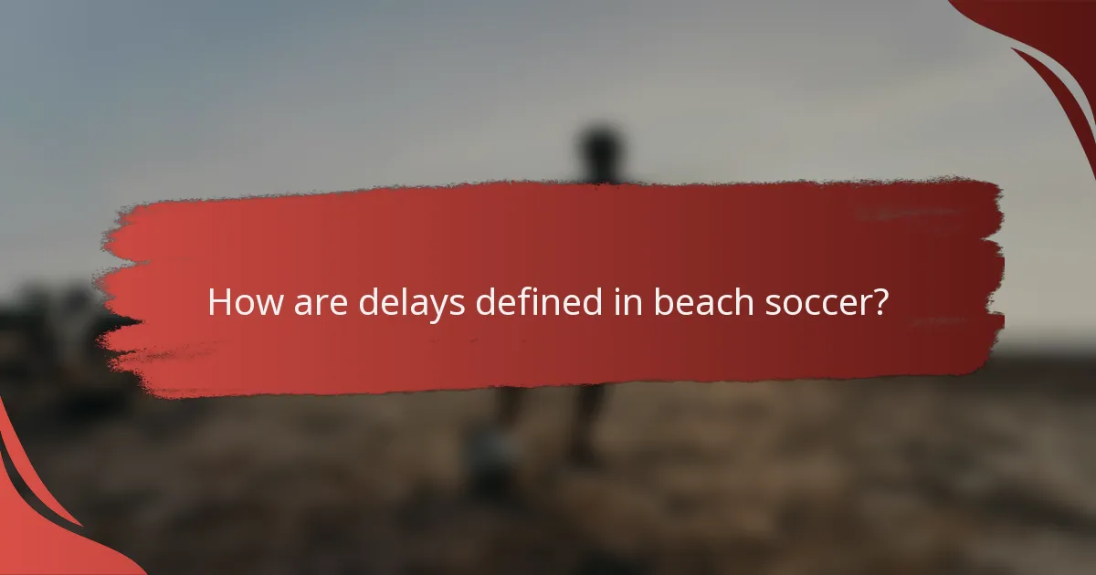 How are delays defined in beach soccer?