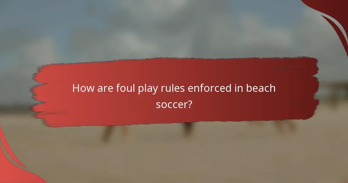 How are foul play rules enforced in beach soccer?