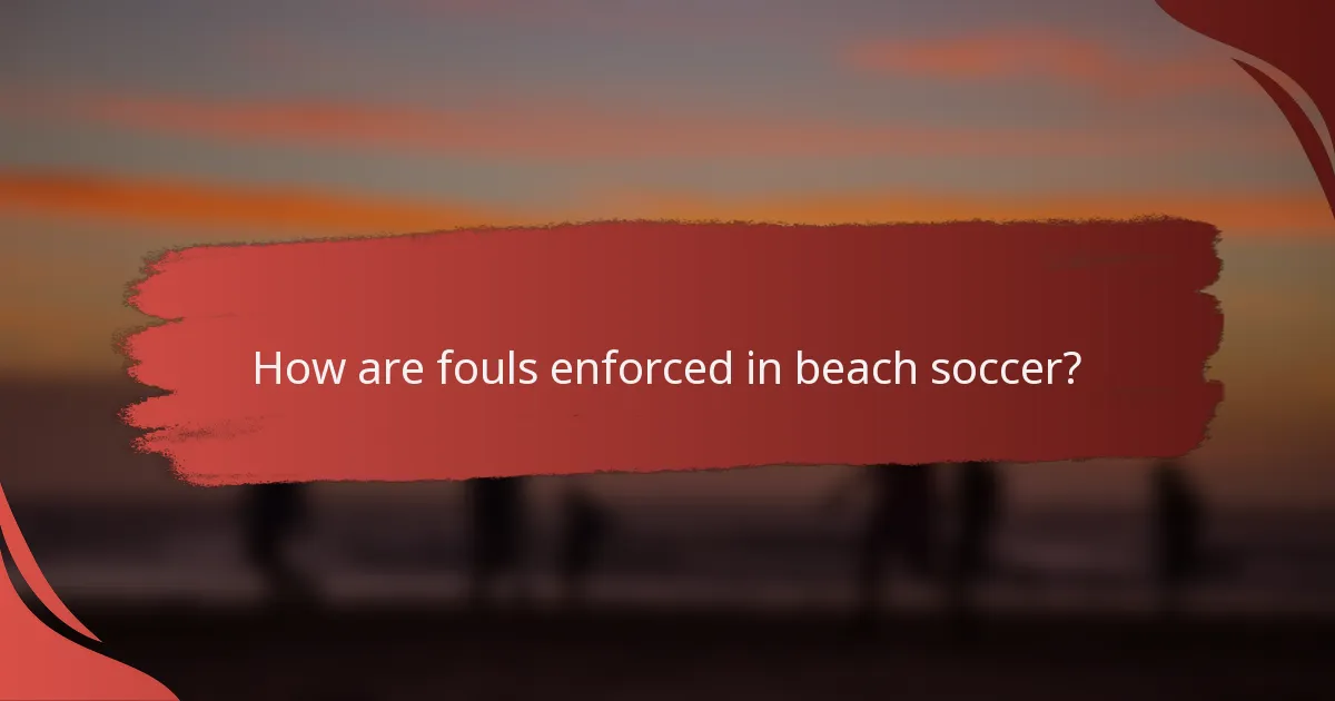 How are fouls enforced in beach soccer?