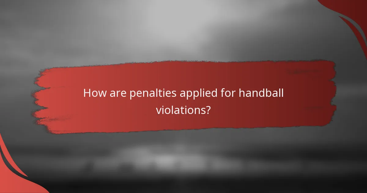How are penalties applied for handball violations?