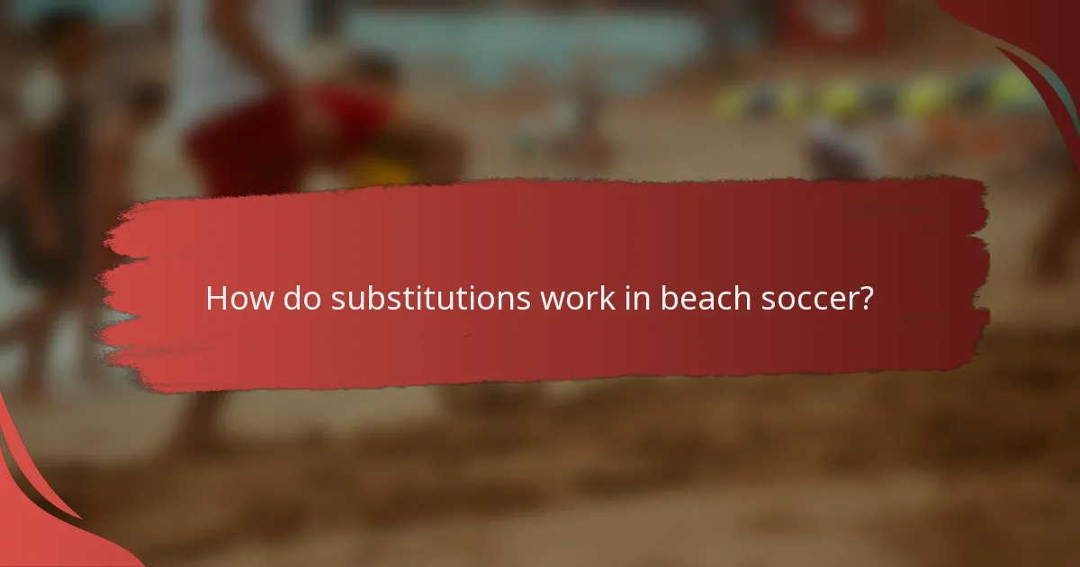 How do substitutions work in beach soccer?