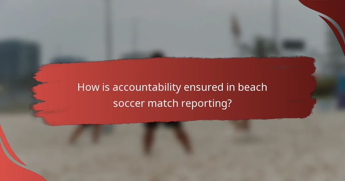 How is accountability ensured in beach soccer match reporting?