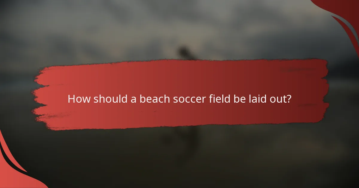How should a beach soccer field be laid out?