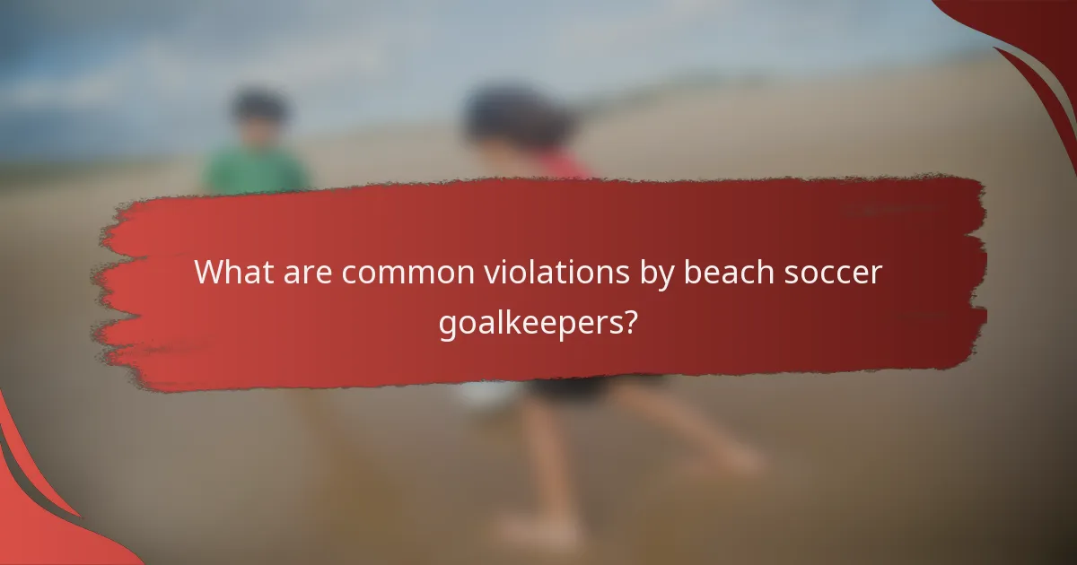 What are common violations by beach soccer goalkeepers?