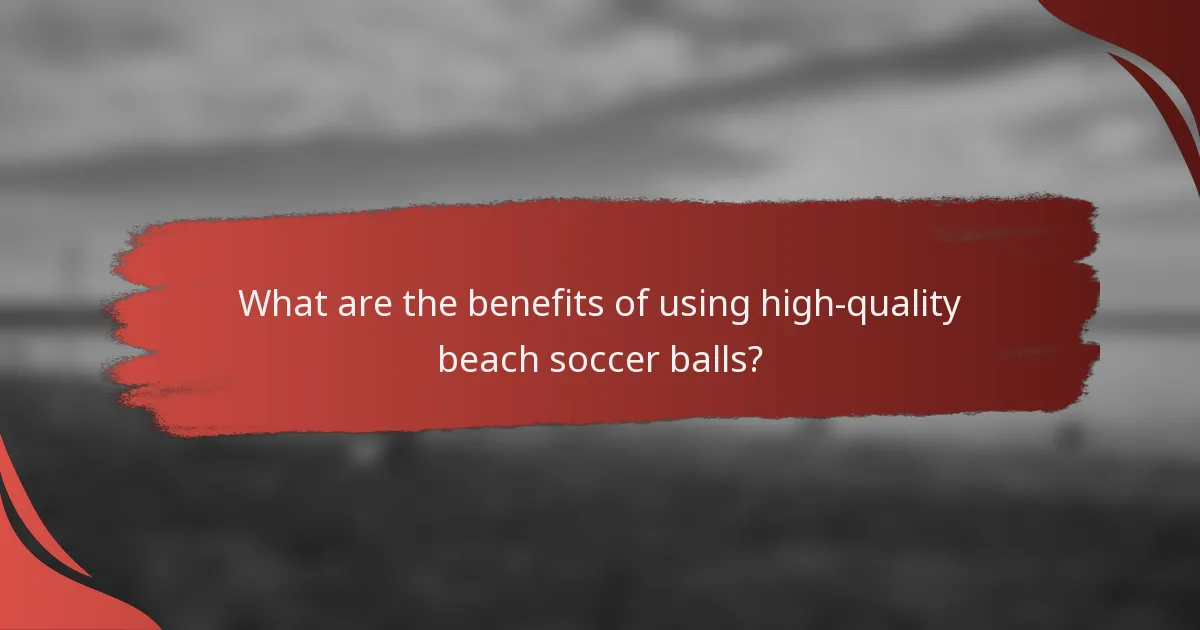 What are the benefits of using high-quality beach soccer balls?