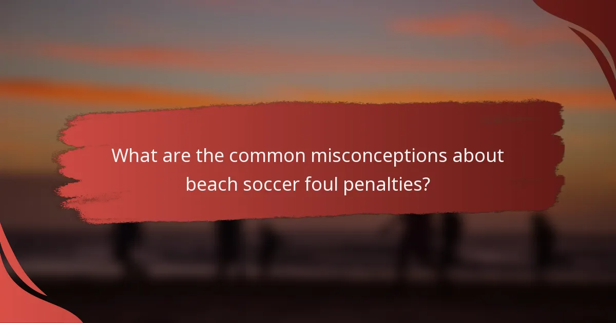 What are the common misconceptions about beach soccer foul penalties?