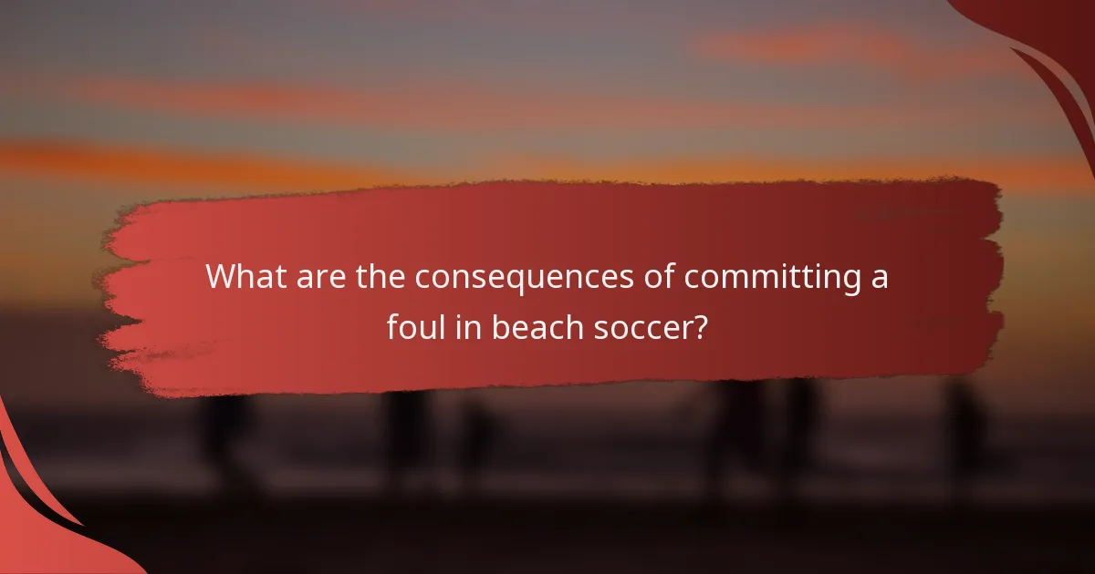 What are the consequences of committing a foul in beach soccer?