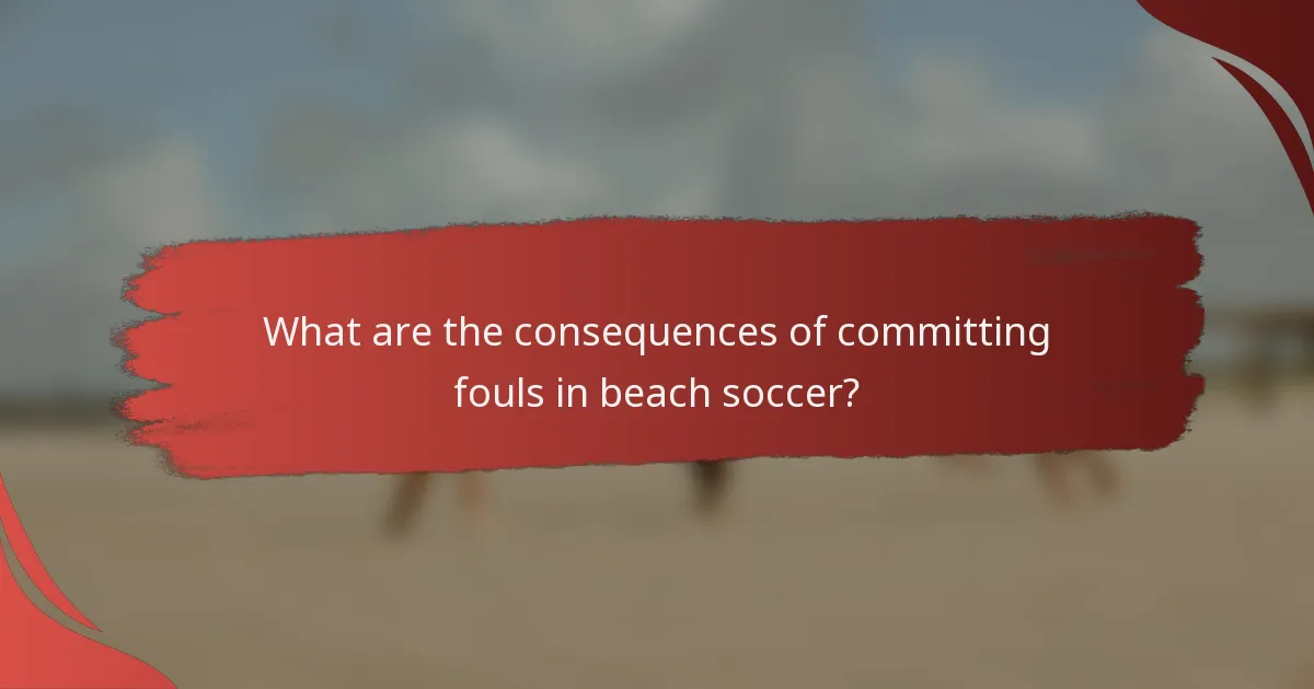 What are the consequences of committing fouls in beach soccer?