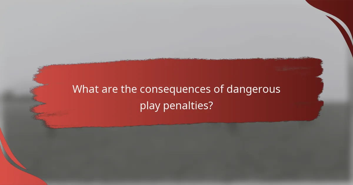 What are the consequences of dangerous play penalties?