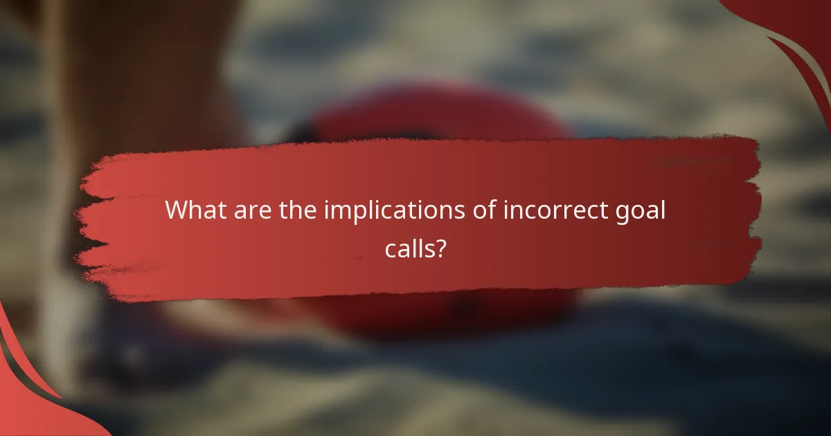 What are the implications of incorrect goal calls?