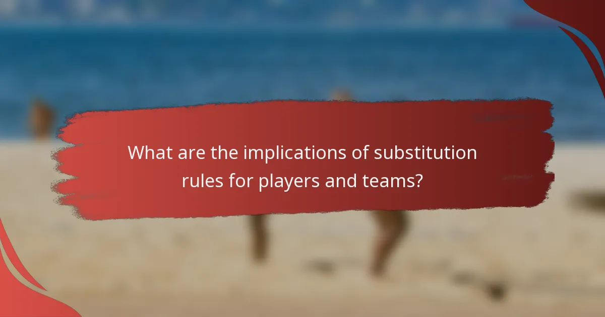 What are the implications of substitution rules for players and teams?