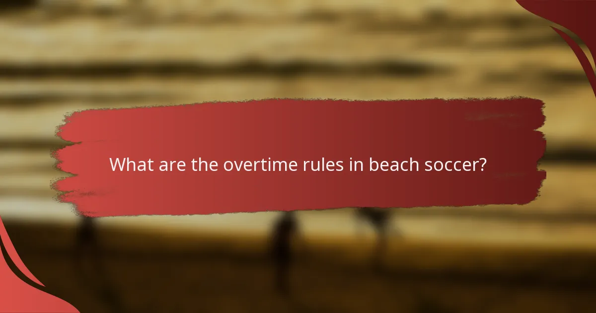 What are the overtime rules in beach soccer?