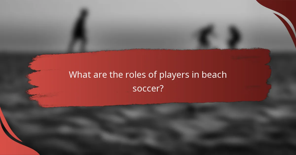 What are the roles of players in beach soccer?