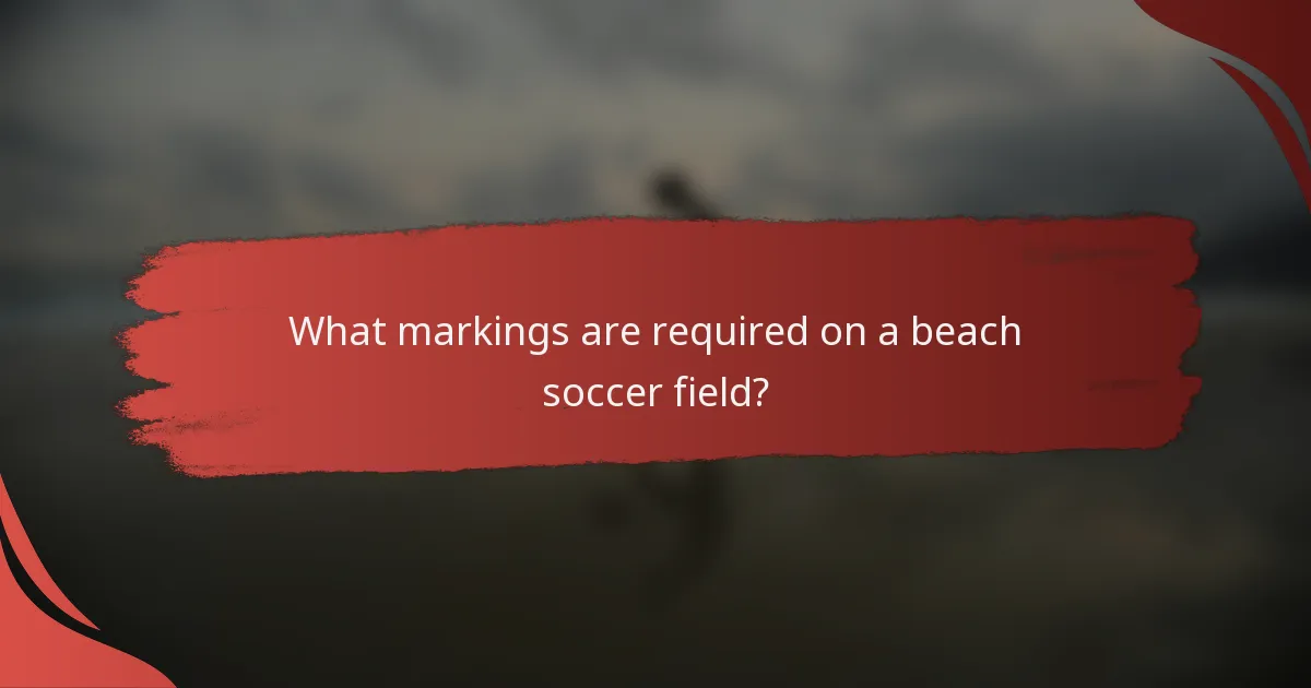 What markings are required on a beach soccer field?
