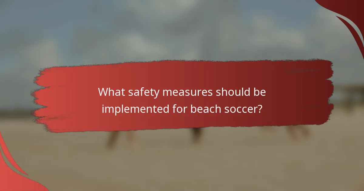 What safety measures should be implemented for beach soccer?